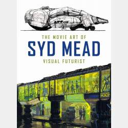 The Movie Art of Syd Mead : Visual Futurist