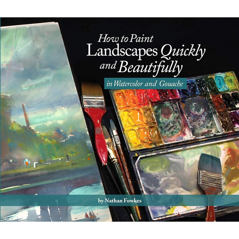 Nathan Fowkes - How to Paint Landscapes Quickly and Beautifully