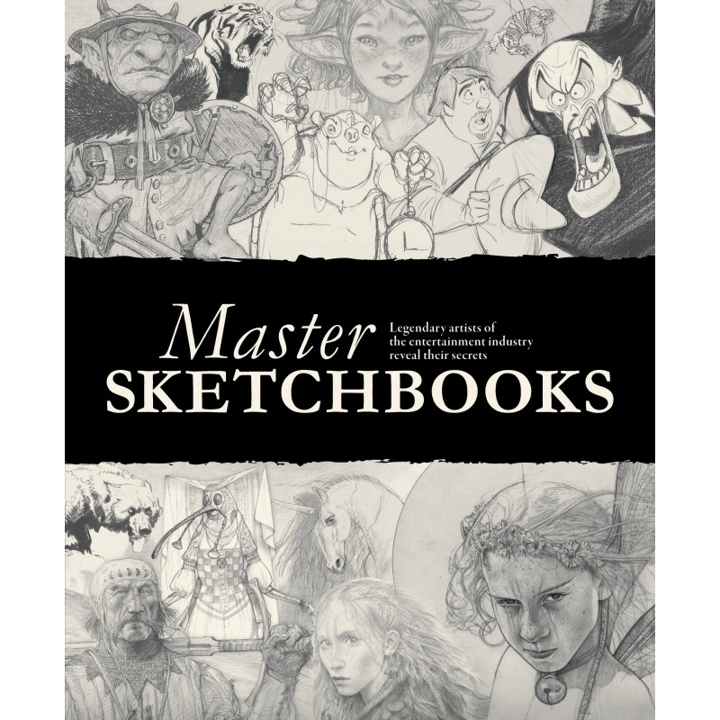 Master Sketchbooks: Legendary artists of the entertainment industry reveal their secrets