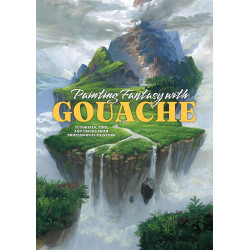 Painting Fantasy with Gouache: Tutorials, Tips, and Tricks from Professional Painters