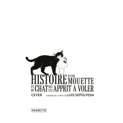 Histoire d'une mouette et du chat qui lui appris à voler - Sepulveda & Cever