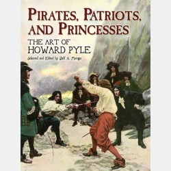 Pirates, Patriots, and Princesses: The Art of Howard Pyle