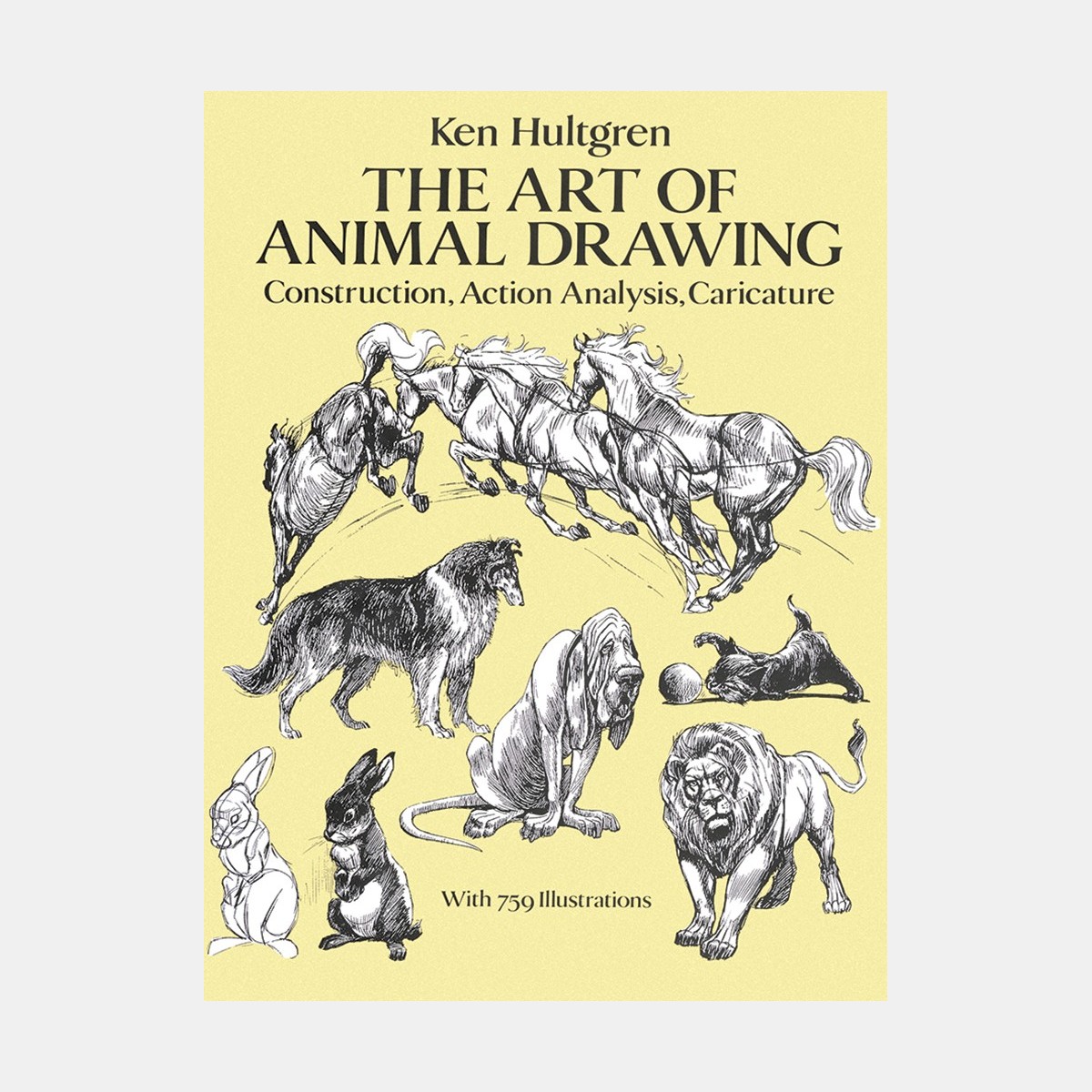 The Art of Animal Drawing: Construction, Action Analysis, Caricature - Ken Hultgren